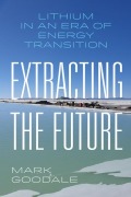 Cover-Bild zum Titel 'Extracting the Future' von 'Mark Goodale'