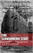 Cover-Bild zum Titel 'Eine schwimmende Stadt' von 'Jules Verne'