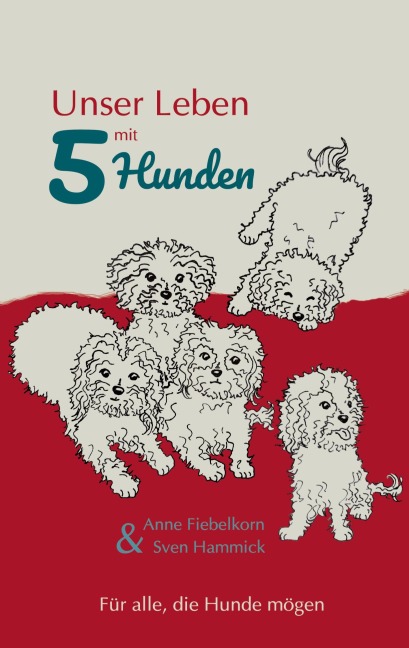 Unser Leben mit 5 Hunden - Anne Fiebelkorn, Sven Hammick