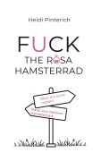 Cover-Bild zum Titel 'Fuck the rosa Hamsterrad' von 'Heidi Pinterich'