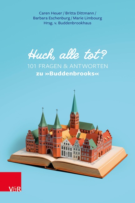 Huch, alle tot? 101 Fragen und Antworten zu »Buddenbrooks« - Caren Heuer, Britta Dittmann, Marie Limbourg, Barbara Eschenburg
