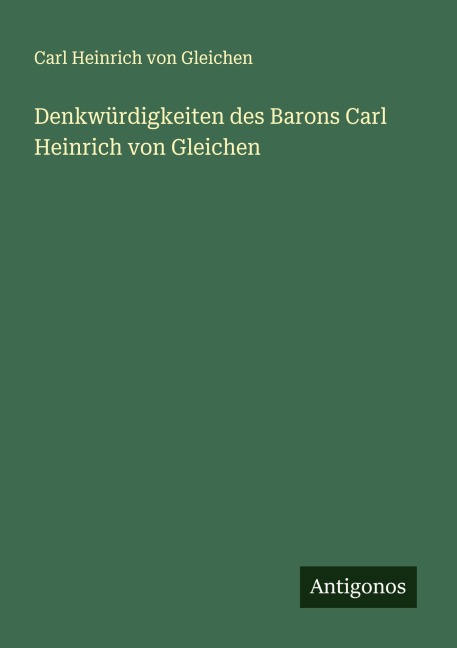 Denkwürdigkeiten des Barons Carl Heinrich von Gleichen - Carl Heinrich von Gleichen