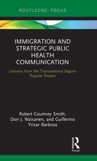 Immigration and Strategic Public Health Communication - Robert Smith, Guillermo Yrizar Barbosa, Don Waisanen