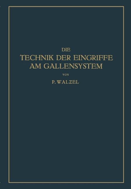 Die Technik der Eingriffe am Gallensystem - Na Walzel, Na Schumacher