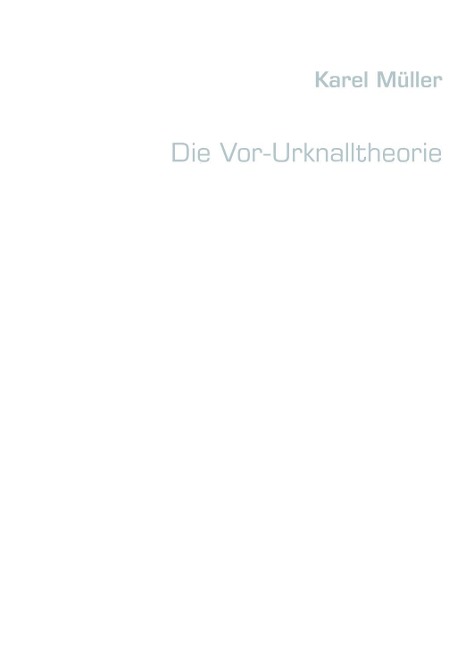 Die Vor-Urknalltheorie - Karel Müller