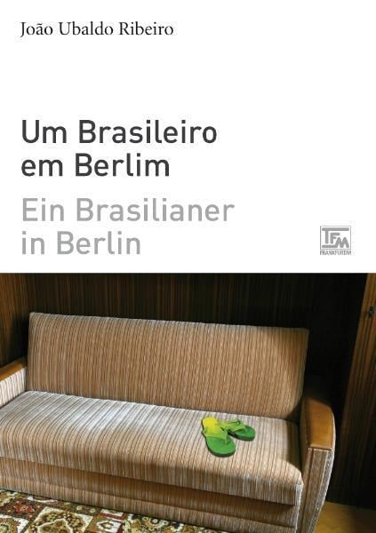 Ein Brasilianer in Berlin - Um Brasileiro em Berlim - João Ubaldo Ribeiro