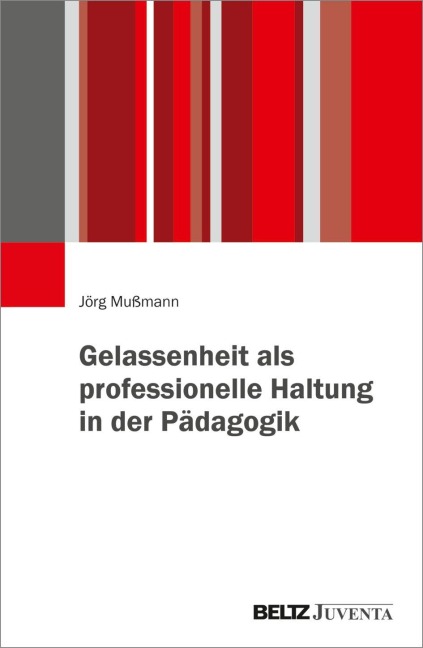 Gelassenheit als professionelle Haltung in der Pädagogik - Jörg Mußmann