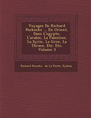 Voyages De Richard Pockocke ... En Orient, Dans L'egypte, L'arabie, La Palestine, La Syrie, La Gr�ce, La Thrace, Etc. Etc, Volume 3 - Richard Pococke, Eydous