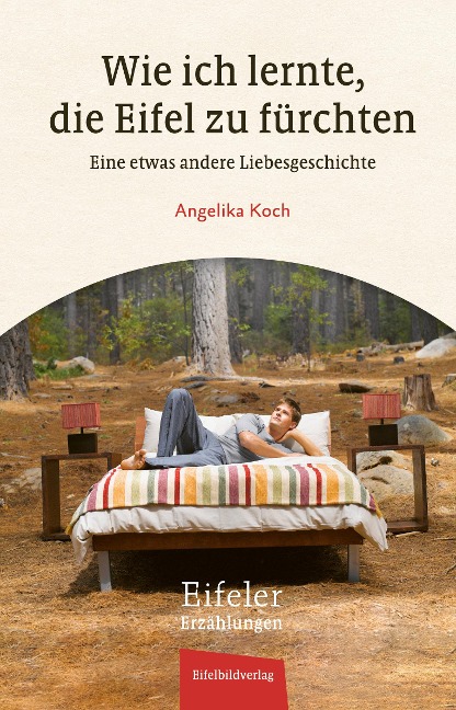 Wie ich lernte, die Eifel zu fürchten - Angelika Koch