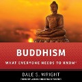 Buddhism: What Everyone Needs to Know - Dale S. Wright
