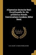 Allgemeine Deutsche Real-Encyklopädie Für Die Gebildeten Stände. Conversations-Lexikon. Elfter Band. - Brockhaus' Konversations-Lexikon