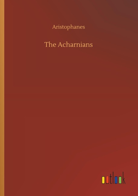 The Acharnians - Aristophanes