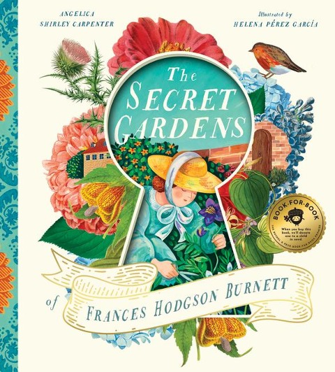 The Secret Gardens of Frances Hodgson Burnett - Angelica Shirley Carpenter