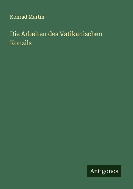 Die Arbeiten des Vatikanischen Konzils - Konrad Martin