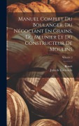 Cover-Bild zum Titel 'Manuel Complet Du Boulanger, Du Négociant En Grains, Du Meunier Et Du Constructeur De Moulins; Volume 2' von ''