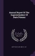 Cover-Bild zum Titel 'Annual Report Of The Superintendent Of State Prisons' von ''