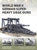Cover-Bild zum Titel 'World War II German Super-Heavy Siege Guns' von 'Marc Romanych, Martin Rupp'