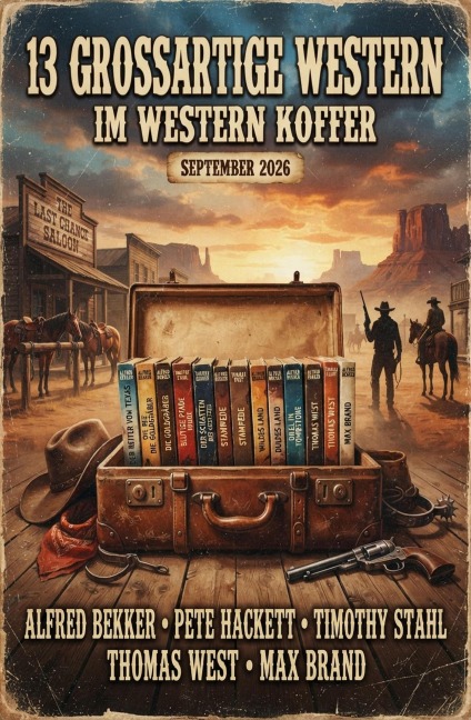 13 Großartige Western im Western Koffer September 2026 - Alfred Bekker, Max Brand, Thomas West, Pete Hackett, Timothy Stahl