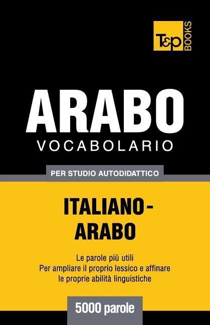 Vocabolario Italiano-Arabo per studio autodidattico - 5000 parole - Andrey Taranov