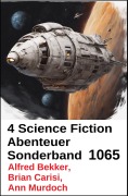Cover-Bild zum Titel '4 Science Fiction Abenteuer Sonderband 1065' von 'Alfred Bekker, Ann Murdoch, Brian Carisi'
