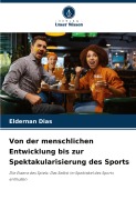 Cover-Bild zum Titel 'Von der menschlichen Entwicklung bis zur Spektakularisierung des Sports' von 'Eldernan Dias'