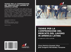 Cover-Bild zum Titel 'TEORIE PER LA COMPRENSIONE DEL MERCATO DEL LAVORO IN AMERICA LATINA' von 'Clara Patricia Guzmán Silva, José Gregorio Hernández Tarazona'