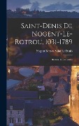 Cover-Bild zum Titel 'Saint-Denis De Nogent-Le-Rotrou, 1031-1789' von 'Nogent Rotrou Saint Le Denis'