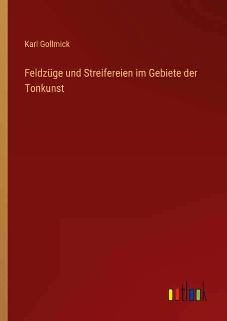 Feldzüge und Streifereien im Gebiete der Tonkunst - Karl Gollmick
