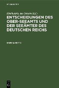 Cover-Bild zum Titel 'Entscheidungen des Ober-Seeamts und der Seeämter des Deutschen Reichs. Band 6, Heft 3' von ''