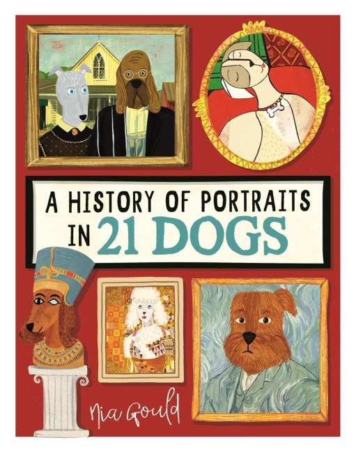 A History of Portraits in 21 Dogs - Nia Gould