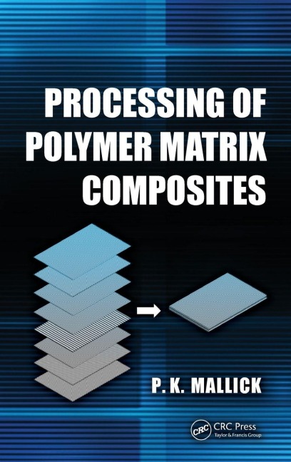 Processing of Polymer Matrix Composites - P. K. Mallick