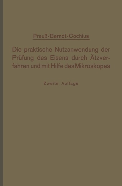Die praktische Nutzanwendung der Prüfung des Eisens durch Ätzverfahren und mit Hilfe des Mikroskopes - A. Conchius, E. Preuß