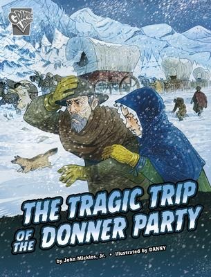 The Tragic Trip of the Donner Party - John Micklos Jr