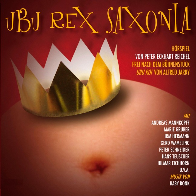 Ubu Rex Saxonia - Peter Eckhart Reichel, Baby Bonk