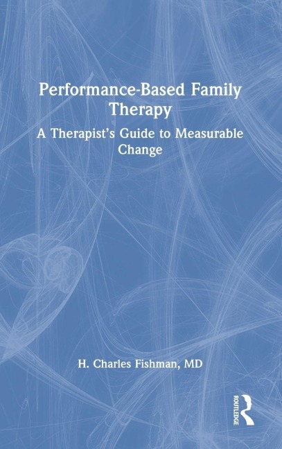 Performance-Based Family Therapy - H. Charles Fishman