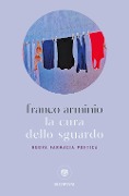 Cover-Bild zum Titel 'La cura dello sguardo. Nuova farmacia poetica' von 'Franco Arminio'