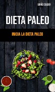 Dieta Paleo: Inicia La Dieta Paleo - Brad Sader