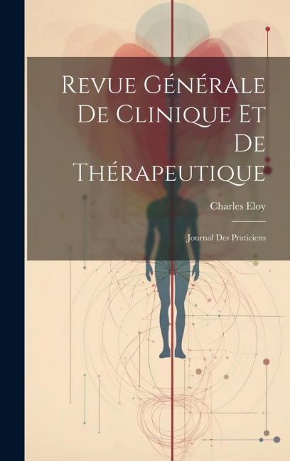 Revue Générale De Clinique Et De Thérapeutique - Charles Eloy