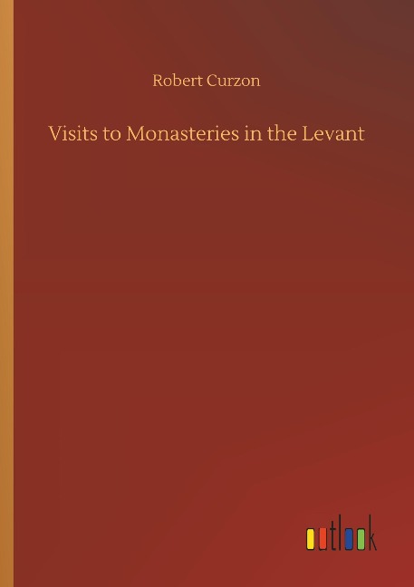 Visits to Monasteries in the Levant - Robert Curzon