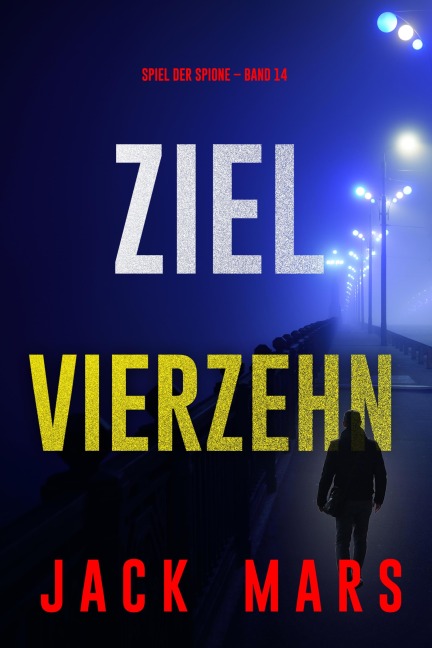 Ziel Vierzehn (Spiel der Spione - Band 14) - Jack Mars