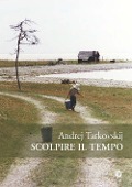 Cover-Bild zum Titel 'Scolpire il tempo. Riflessioni sul cinema' von 'Andrej Tarkovskij'