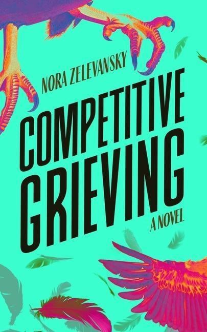 Competitive Grieving - Nora Zelevansky