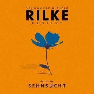 Rilke Projekt:das ist die SEHNSUCHT - Schönherz & Fleer