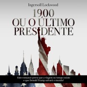 Cover-Bild zum Titel '1900 ou O Último presidente' von 'Ingersoll Lockwood'