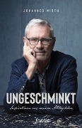 Cover-Bild zum Titel 'Ungeschminkt' von 'Johannes Wirth'
