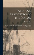 Tales and Traditions of the Eskimo - Hinrich Rink