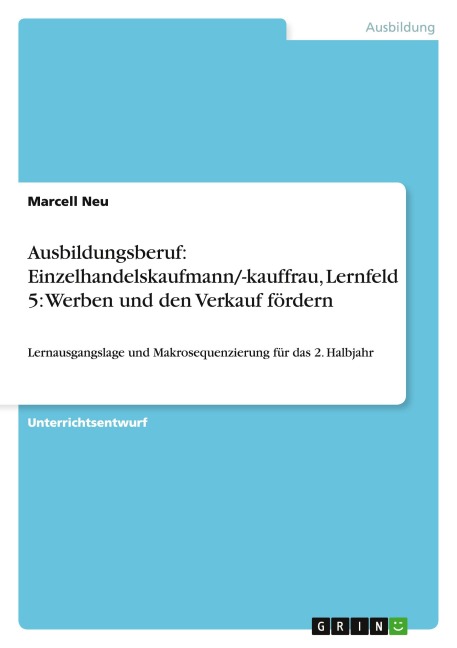 Ausbildungsberuf: Einzelhandelskaufmann/-kauffrau, Lernfeld 5: Werben und den Verkauf fördern - Marcell Neu