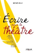 Ecrire pour le théâtre: L'absurde. Le boulevard. La comédie. Le drame. La farce. Le grand spectacle. Le one-man show. Le sketch. La tragédie. - Michèle Ressi