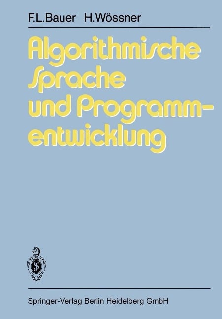 Algorithmische Sprache und Programmentwicklung - F. L. Bauer, H. Wössner