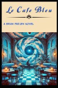 Cover-Bild zum Titel 'Le Cafe' Bleu' von 'Brian P Padjen'
